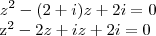 {z}^{2}-(2+i)z+2i=0

{z}^{2}-2z+iz+2i=0