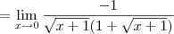 = \lim_{x\to 0} \frac{-1}{\sqrt{x+1}(1+\sqrt{x+1})}