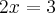 2x = 3 2x = 3