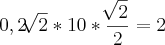 0,2\sqrt[]{2}*10*\frac{\sqrt[]{2}}{2}=2