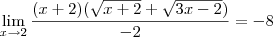 \lim_{x\to2}\frac{(x+2)(\sqrt{x+2}+\sqrt{3x-2})}{-2}=-8