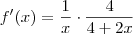 f^\prime (x) = \frac{1}{x}\cdot \frac{4}{4+2x} f^\prime (x) = \frac{1}{x}\cdot \frac{4}{4+2x}