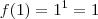 f(1) = 1^1 = 1 f(1) = 1^1 = 1