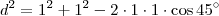 d^2 = 1^2 + 1^2 - 2\cdot 1 \cdot 1 \cdot \cos 45^\circ