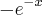 -{e}^{-x} -{e}^{-x}