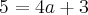 5=4a+3