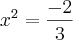 x^2= \frac{-2}{3}