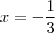 x = - \frac{1}{3}