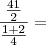 \frac{ \frac{41}{2} } { \frac{1+2}{4} } =