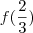 f(\frac{2}{3})