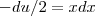 -du/2 = xdx -du/2 = xdx