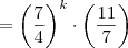 = \left( \frac{7}{4} \right)^k \cdot \left( \frac{11}{7} \right)