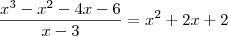 \\
\frac{x^3 - x^2 - 4 x - 6}{x-3}=x^2 + 2 x + 2