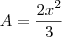A=\frac{2x^2}{3} A=\frac{2x^2}{3}