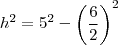 h^2=5^2-\left(\frac{6}{2}\right)^2