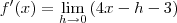 f'(x) = \underset{h\rightarrow 0}{\lim  }\left (4x-h-3  \right )