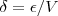 \delta = \epsilon/V \delta = \epsilon/V