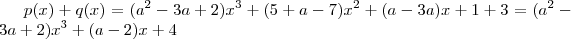 p(x)+q(x)=(a^2-3a+2)x^3+(5+a-7)x^2+(a-3a)x+1+3=(a^2-3a+2)x^3+(a-2)x+4