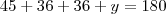 45+36+36+y=180