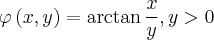\varphi\left(x,y \right)=\arctan\frac{x}{y},y>0 \varphi\left(x,y \right)=\arctan\frac{x}{y},y>0