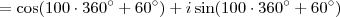 = \cos (100 \cdot 360^\circ + 60^\circ) + i\sin (100 \cdot 360^\circ + 60^\circ)
