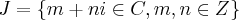 J = \{m + ni \in C, m,n \in Z \} J = \{m + ni \in C, m,n \in Z \}