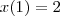 x(1) = 2 x(1) = 2