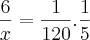 \frac{6}{x} = \frac{1}{120} . \frac{1}{5}