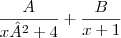 \frac{A}{x²+4} + \frac{B}{x+1}