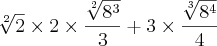 \sqrt[2]{2}\times2\times\frac{\sqrt[2]{{8}^{3}}}{3}+3\times\frac{\sqrt[3]{{8}^{4}}}{4}