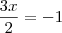 \frac{3x}{2} = - 1