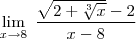 \lim_{ x \to 8 } \; \frac{ \sqrt{2+\sqrt[3] {x}}-2}{x-8}