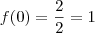 f(0)=\frac{2}{2}=1