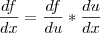 \frac{df}{dx}=\frac{df}{du}*\frac{du}{dx}