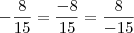 -\frac{8}{15}=\frac{-8}{15}=\frac{8}{-15} -\frac{8}{15}=\frac{-8}{15}=\frac{8}{-15}