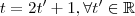 t =2t' + 1  , \forall t' \in \mathbb{R}