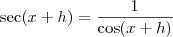 \sec (x+h) = \frac{1}{\cos (x+h)}