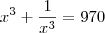 x^3 + \frac{1}{x^3} = 970