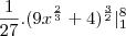 \frac{1}{27}.(9x^{\frac{2}{3}}+4)^{\frac{3}{2}}|^{8}_1