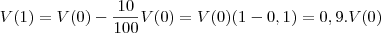 V(1) = V(0) - \frac{10}{100}V(0) = V(0)(1-0,1)= 0,9.V(0)