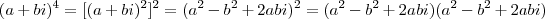 (a+bi)^{4}=[(a+bi)^{2}]^{2} = (a^{2}-b^{2}+2abi)^{2} = (a^{2}-b^{2}+2abi)(a^{2}-b^{2}+2abi)