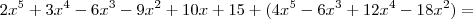 2x^5 + 3x^4 - 6x^3 - 9x^2 + 10x + 15 + (4x^5 - 6x^3 + 12x^4 - 18x^2) =