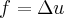 f=\Delta u