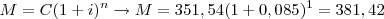 \,M=C(1+i)^n \rightarrow M=351,54(1+0,085)^1 = 381,42 \,M=C(1+i)^n \rightarrow M=351,54(1+0,085)^1 = 381,42