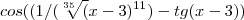 cos((1/(\sqrt[35]({{x-3})^{11}})-tg(x-3))