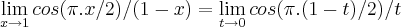 \lim_{x\rightarrow1}cos(\pi.x/2)/(1-x)=\lim_{t\rightarrow0}cos(\pi.(1-t)/2)/t \lim_{x\rightarrow1}cos(\pi.x/2)/(1-x)=\lim_{t\rightarrow0}cos(\pi.(1-t)/2)/t