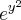 {e}^{{y}^{2}}