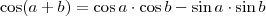 \cos (a + b) = \cos a \cdot \cos b - \sin a \cdot \sin b \cos (a + b) = \cos a \cdot \cos b - \sin a \cdot \sin b