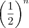 \left(\frac{1}{2}\right)^n \left(\frac{1}{2}\right)^n