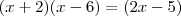 (x + 2)(x - 6) = (2x - 5)